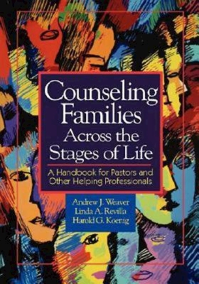 Counseling Families Across the Stages of Life: A Handbook for Pastors and Other Helping Professionals - Andrew J. Weaver