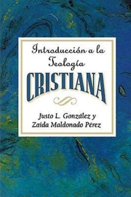Introducción a la Teología Cristiana Aeth: Introduction to Christian Theology Spanish - Justo L. Gonzalez