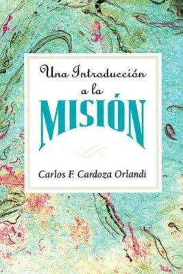 Una Introducción a la Misión Aeth: An Introduction to Missions Spanish - Carlos F. Cardoza-orlandi