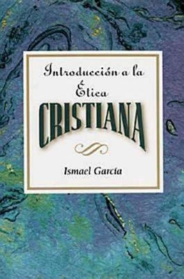 Introducción a la Ética Cristiana Aeth: Introduction to Christian Ethics Spanish - Ismael Garcia