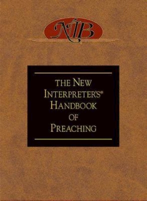 The New Interpreter's(r) Handbook of Preaching - Casey Barton