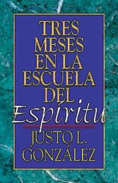 Coperta cărții 'Tres Meses En La Escuela del Espíritu: Estudio Sobre Hechos - Justo L. Gonzalez'