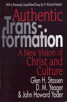 Authentic Transformation: A New Vision of Christ and Culture - Glen H. Stassen