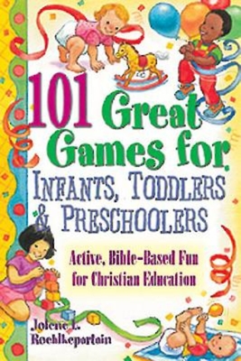 101 Great Games for Infants, Toddlers, & Preschoolers - Jolene L Roehlkepartain