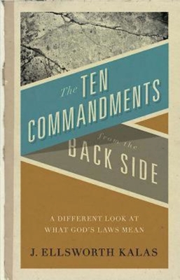 The Ten Commandments from the Back Side: Bible Stories with a Twist - J. Ellsworth Kalas