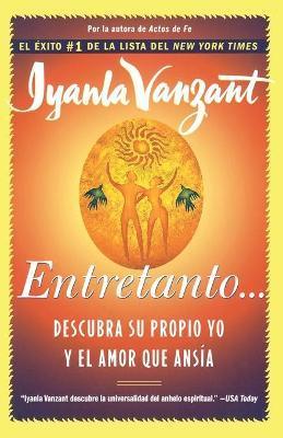 Entretanto (in the Meantime): Descubra Su Propio Yo Y El Amor Que Ansia (Finding Yourself and the Love You Want) - Iyanla Vanzant