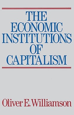 The Economic Intstitutions of Capitalism - Oliver E. Williamson