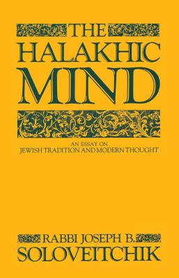 The Halakhic Mind: An Essay on Jewish Tradition and Modern Thought - Joseph B. Soloveitchik