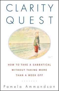 Poza produsului Clarity Quest: How to Take a Sabbatical Without Taking More Than a Week Off - Pamela Ammondson