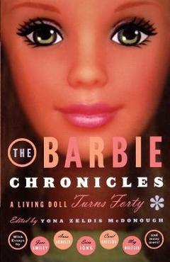 Poza produsului The Barbie Chronicles: A Living Doll Turns Forty - Yona Zeldis Mcdonough