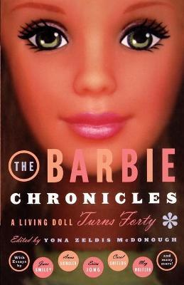 The Barbie Chronicles: A Living Doll Turns Forty - Yona Zeldis Mcdonough