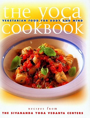 The Yoga Cookbook: Yoga Cookbook - Yoga Vedanta Center Sivananda