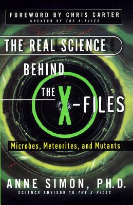 The Real Science Behind the X-Files: Microbes, Meteorites, and Mutants - Anne Simon