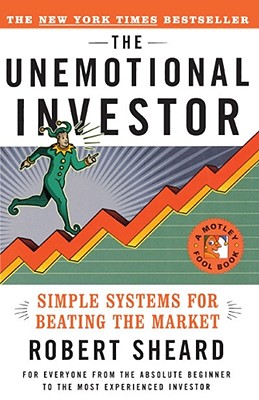 The Unemotional Investor: Simple System for Beating the Market - Robert Sheard