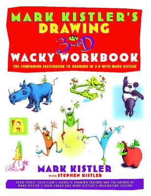 Mark Kistler's Drawing in 3-D Wack Workbook: The Companion Sketchbook to Drawing in 3-D with Mark Kistler - Mark Kistler