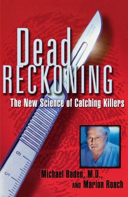 Dead Reckoning: The New Science of Catching Killers - Michael Baden