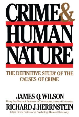 Crime Human Nature: The Definitive Study of the Causes of Crime - Richard J. Herrnstein
