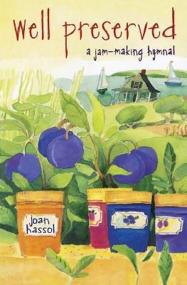 Well Preserved: A Jam Making Hymnal - Joan Hassol