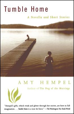 Tumble Home: A Novella and Short Stories - Amy Hempel