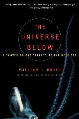 The Universe Below: Discovering the Secrets of the Deep Sea - William J. Broad