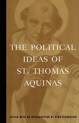 The Political Ideas of St. Thomas Aquinas - Thomas Aquinas