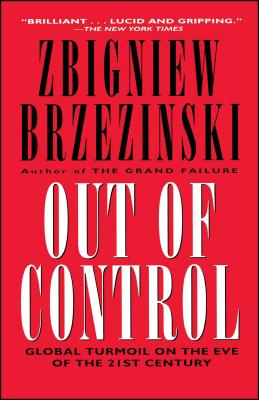 Out of Control: Global Turmoil on the Eve of the 21st Century - Zbigniew K. Brzezinski