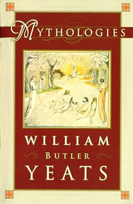 Mythologies - William Butler Yeats