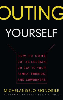 Outing Yourself: How to Come Out as Lesbian or Gay to Your Family, Friends and Coworkers - Michelangelo Signorile