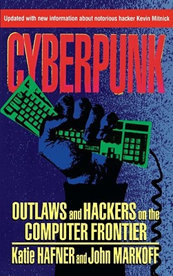 Cyberpunk: Outlaws and Hackers on the Computer Frontier, Revised - Katie Hafner