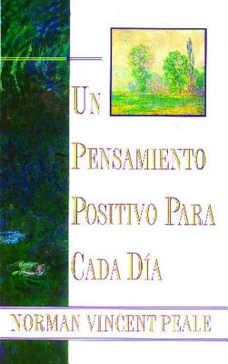 Un Pensamiento Positiva Para Cada Dia (Positive Thinking Every Day): (Positive Thinking Every Day) - Norman Vincent Peale