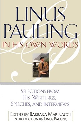Linus Pauling in His Own Words: Selections from His Writings, Speeches, and Interviews - Barbara Marinacci