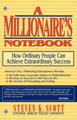 Millionaire's Notebook: How Ordinary People Can Achieve Extraordinary Success - Steven K. Scott