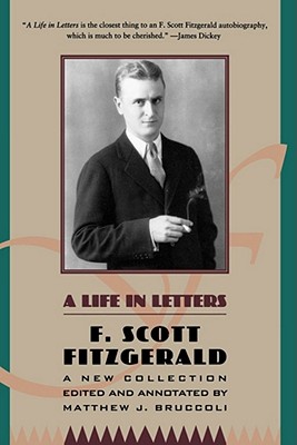 A Life in Letters: A New Collection Edited and Annotated by Matthew J. Bruccoli - F. Scott Fitzgerald