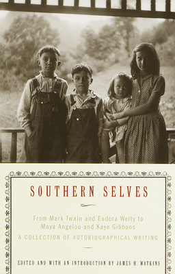 Southern Selves: From Mark Twain and Eudora Welty to Maya Angelou and Kaye Gibbons a Collection of Autobiographical Writing - James Watkins