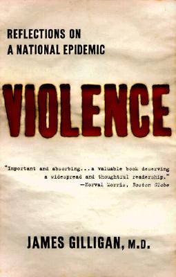 Violence: Reflections on a National Epidemic - James Gilligan