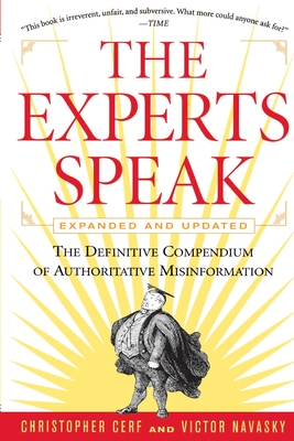 The Experts Speak: The Definitive Compendium of Authoritative Misinformation (Revised Edition) - Christopher Cerf