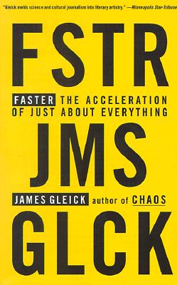 Faster: The Acceleration of Just about Everything - James Gleick