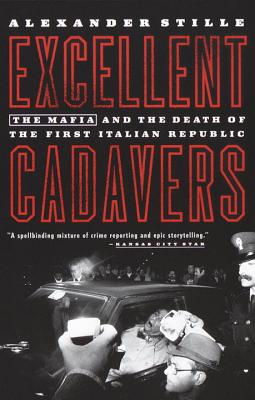 Excellent Cadavers: The Mafia and the Death of the First Italian Republic - Alexander Stille