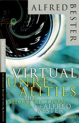 Virtual Unrealities: The Short Fiction of Alfred Bester - Alfred Bester