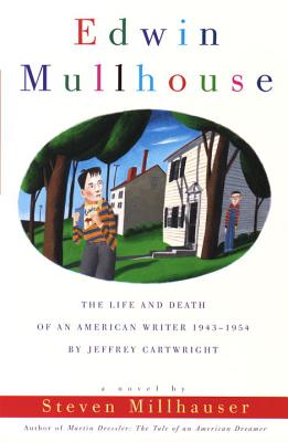 Edwin Mullhouse: The Life and Death of an American Writer 1943-1954 by Jeffrey Cartwright - Steven Millhauser