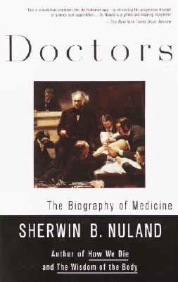 Doctors: The Biography of Medicine - Sherwin B. Nuland