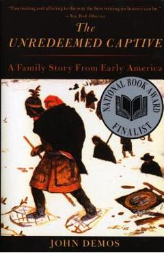 Coperta cărții 'The Unredeemed Captive: A Family Story from Early America - John Demos'