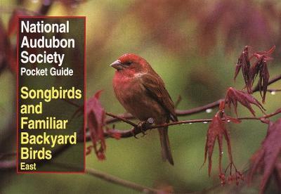 National Audubon Society Pocket Guide to Songbirds and Familiar Backyard Birds: Eastern Region: East - National Audubon Society