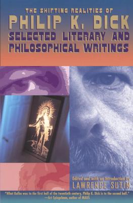The Shifting Realities of Philip K. Dick: Selected Literary and Philosophical Writings - Philip K. Dick