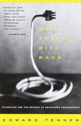 Why Things Bite Back: Technology and the Revenge of Unintended Consequences - Edward Tenner
