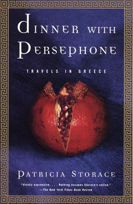 Dinner with Persephone: Travels in Greece - Patricia Storace