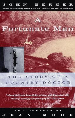 A Fortunate Man: The Story of a Country Doctor - John Berger