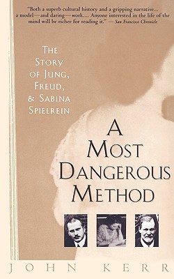 A Most Dangerous Method: The Story of Jung, Freud, and Sabina Spielrein - John Kerr