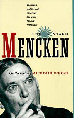 The Vintage Mencken: The Finest and Fiercest Essays of the Great Literary Iconoclast - H. L. Mencken