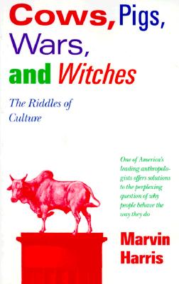 Cows, Pigs, Wars, and Witches: The Riddles of Culture - Marvin Harris